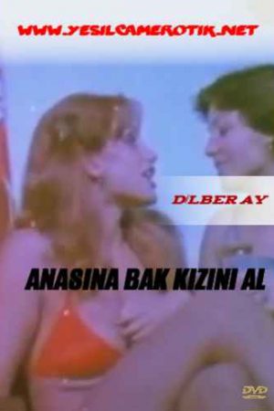 Anasına Bak Kızını Al – Dilber Ay yeşilçam erotik izle